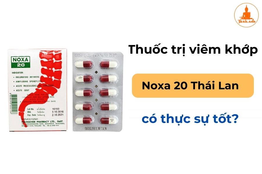 thuốc trị viêm khớp Noxa 20 Thái Lan có thực sự tốt