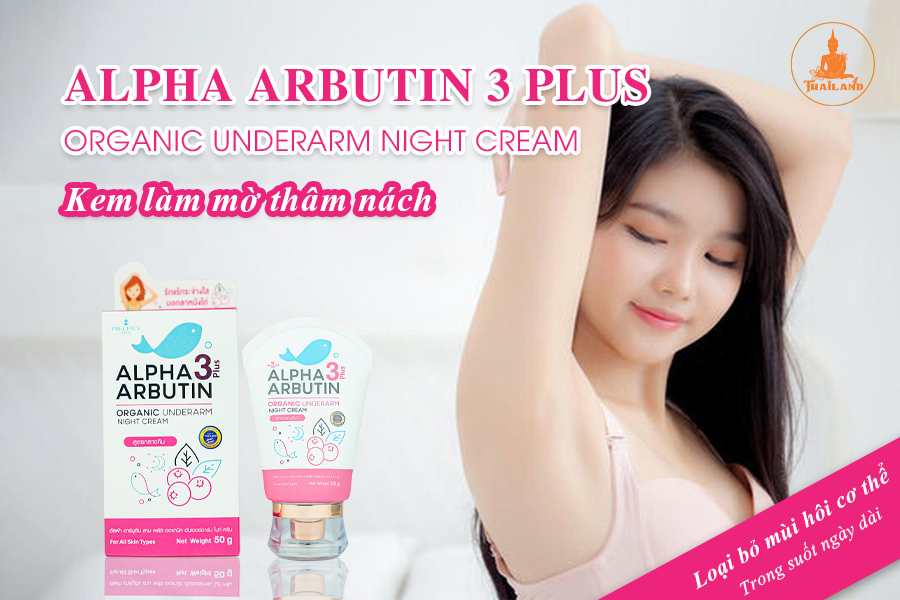 Công dụng của kem thâm nách Alpha Arbutin 3 Plus Organic Underarm Night Cream Thái Lan